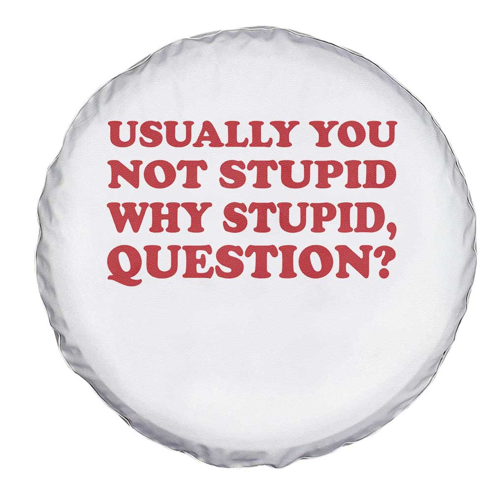 Usually You Not Stupid Why Stupid Question Spare Tire Cover Funny Space Quote Sci Fi Book TS14 Print Your Wear