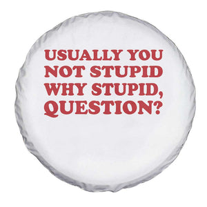 Usually You Not Stupid Why Stupid Question Spare Tire Cover Funny Space Quote Sci Fi Book TS14 Print Your Wear