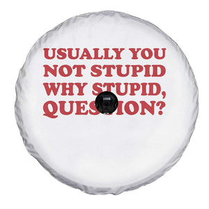 Usually You Not Stupid Why Stupid Question Spare Tire Cover Funny Space Quote Sci Fi Book TS14 Print Your Wear