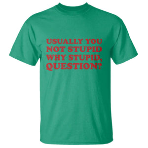 Usually You Not Stupid Why Stupid Question T Shirt Funny Space Quote Sci Fi Book TS14 Irish Green Print Your Wear