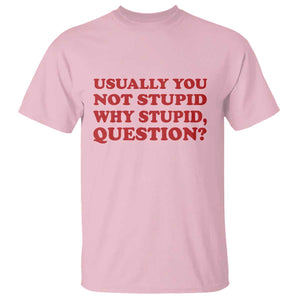 Usually You Not Stupid Why Stupid Question T Shirt Funny Space Quote Sci Fi Book TS14 Light Pink Print Your Wear
