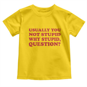 Usually You Not Stupid Why Stupid Question Toddler T Shirt Funny Space Quote Sci Fi Book TS14 Daisy Print Your Wear