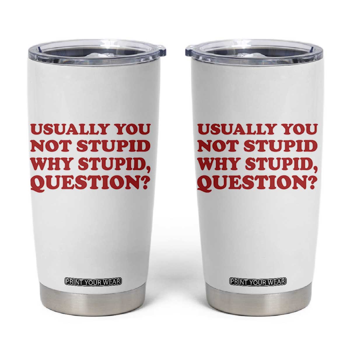 Usually You Not Stupid Why Stupid Question Tumbler Cup Funny Space Quote Sci Fi Book TS14 White Print Your Wear