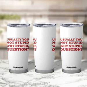 Usually You Not Stupid Why Stupid Question Tumbler Cup Funny Space Quote Sci Fi Book TS14 Print Your Wear