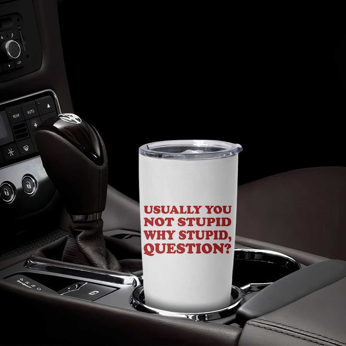 Usually You Not Stupid Why Stupid Question Tumbler Cup Funny Space Quote Sci Fi Book TS14 Print Your Wear