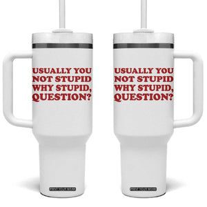 Usually You Not Stupid Why Stupid Question Tumbler With Handle Funny Space Quote Sci Fi Book TS14 One Size: 40 oz White Print Your Wear