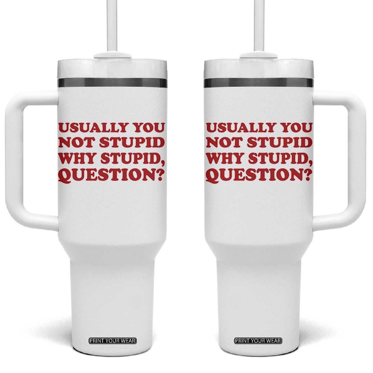 Usually You Not Stupid Why Stupid Question Tumbler With Handle Funny Space Quote Sci Fi Book TS14 One Size: 40 oz White Print Your Wear