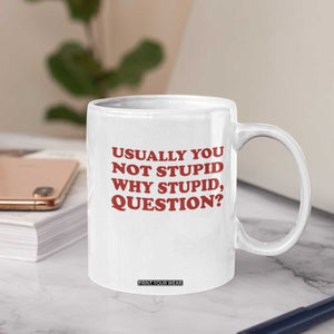 Usually You Not Stupid Why Stupid Question Coffee Mug Funny Space Quote Sci Fi Book TS14 Print Your Wear