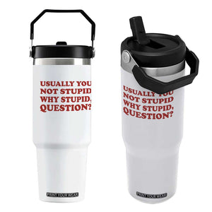 Usually You Not Stupid Why Stupid Question Flip Straw Tumbler Funny Space Quote Sci Fi Book TS14 One Size: 30 oz White Print Your Wear