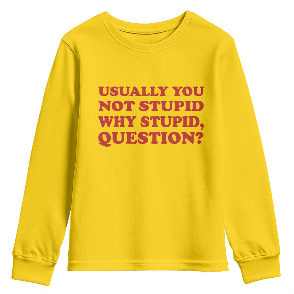 Usually You Not Stupid Why Stupid Question Youth Sweatshirt Funny Space Quote Sci Fi Book TS14 Daisy Print Your Wear