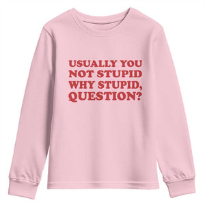Usually You Not Stupid Why Stupid Question Youth Sweatshirt Funny Space Quote Sci Fi Book TS14 Light Pink Print Your Wear