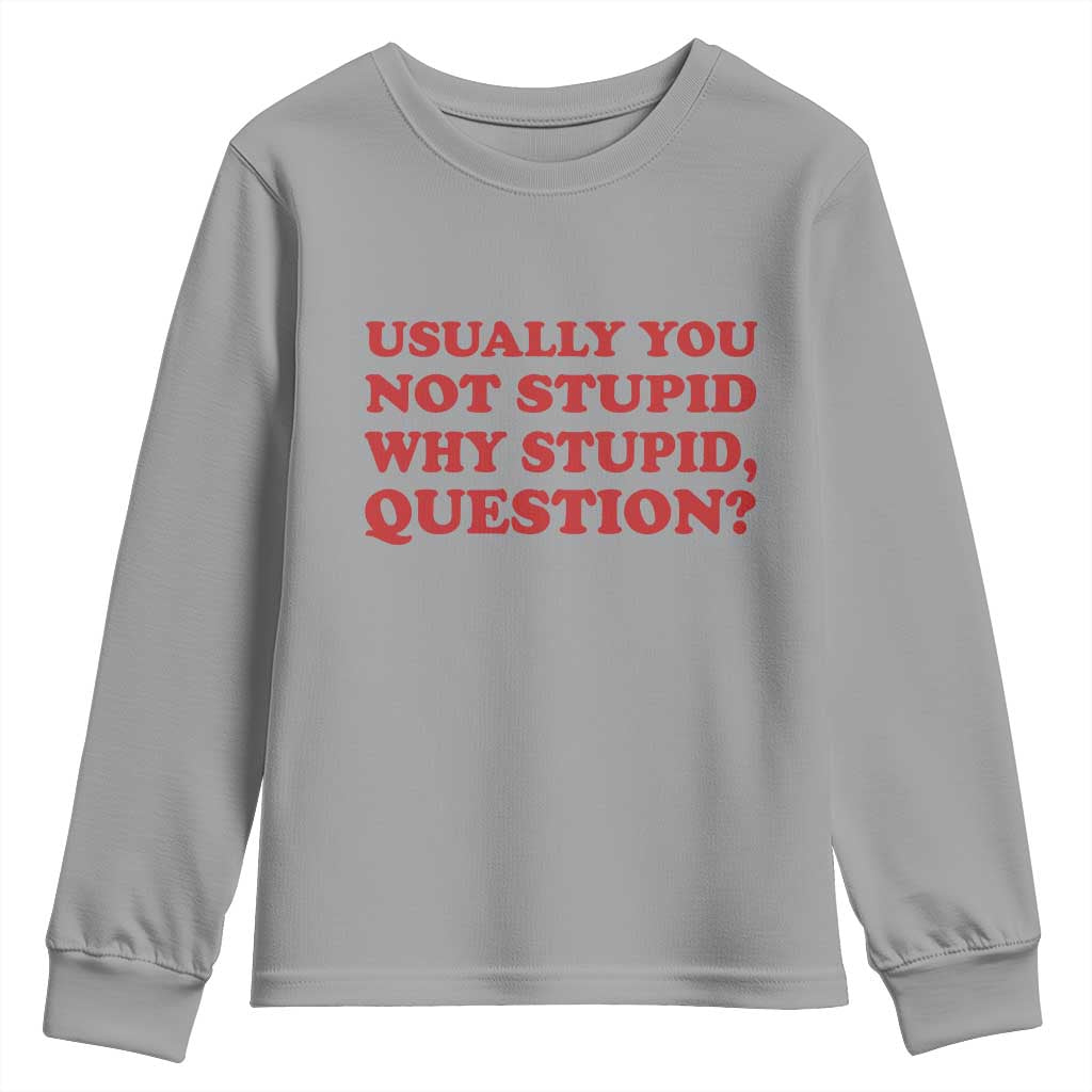 Usually You Not Stupid Why Stupid Question Youth Sweatshirt Funny Space Quote Sci Fi Book TS14 Sport Gray Print Your Wear