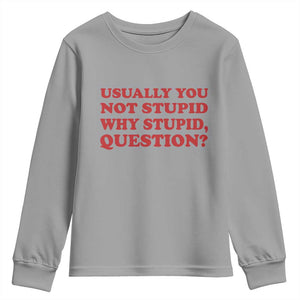 Usually You Not Stupid Why Stupid Question Youth Sweatshirt Funny Space Quote Sci Fi Book TS14 Sport Gray Print Your Wear