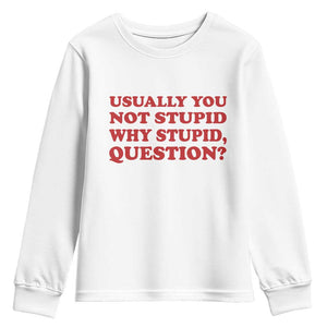 Usually You Not Stupid Why Stupid Question Youth Sweatshirt Funny Space Quote Sci Fi Book TS14 White Print Your Wear