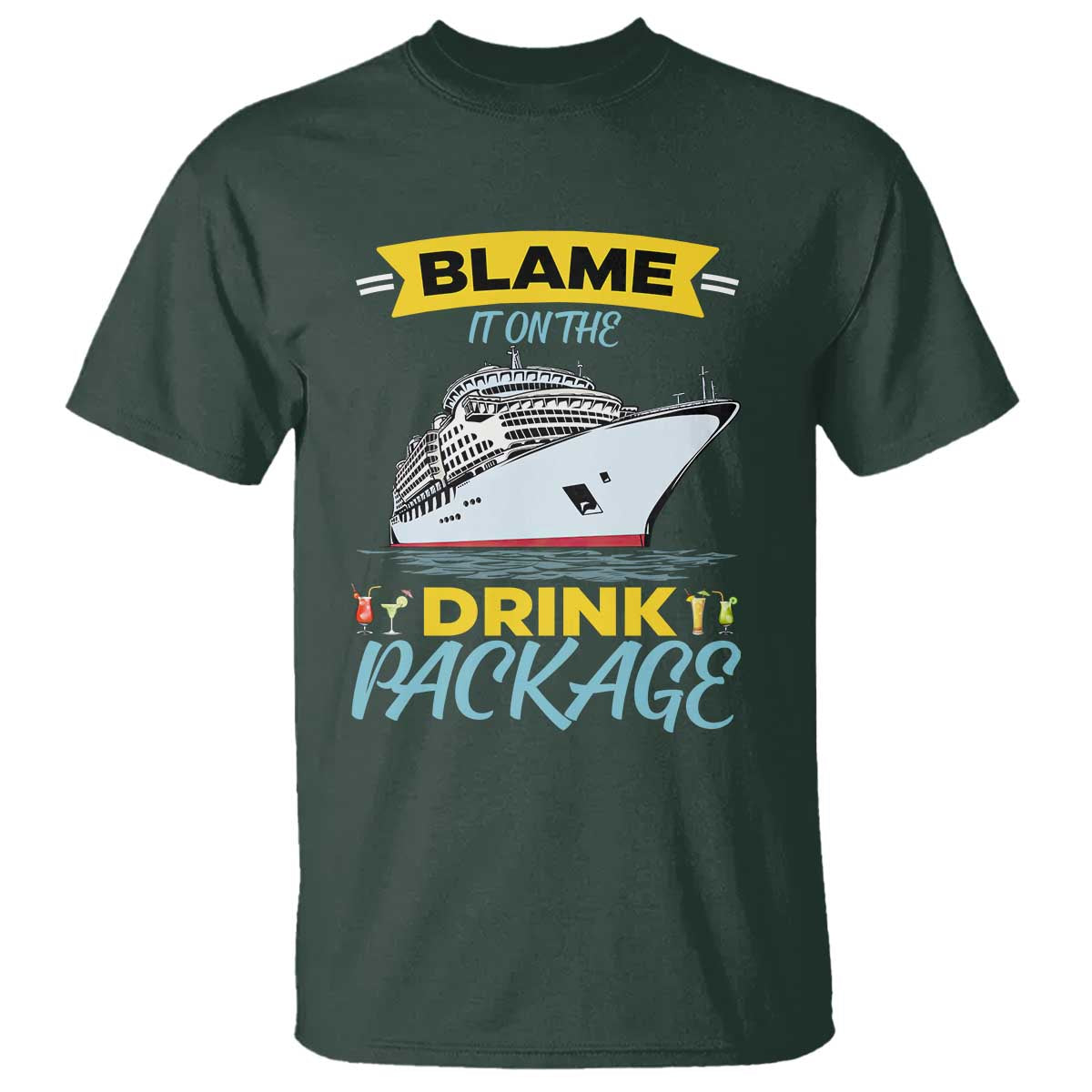 Funny Cruise Vacation T Shirt Blame It On The Drink Package TS14 Dark Forest Green Print Your Wear