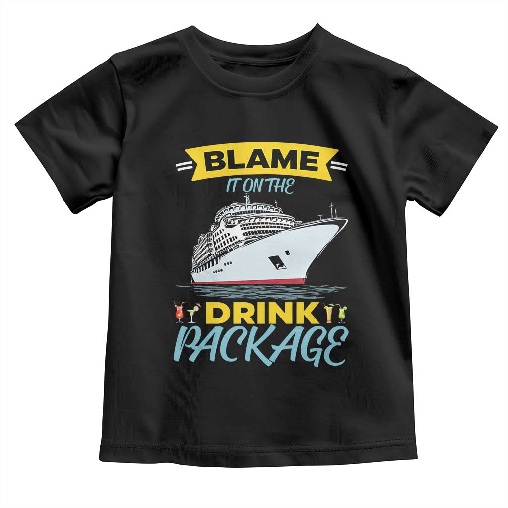 Funny Cruise Vacation Toddler T Shirt Blame It On The Drink Package TS14 Black Print Your Wear