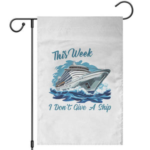 Funny Cruise Vacation Garden Flag This Week I Do Not Give A Ship TS14 White Print Your Wear