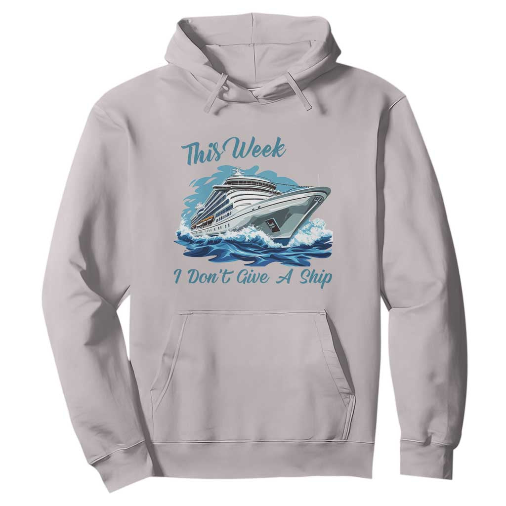 Funny Cruise Vacation Hoodie This Week I Do Not Give A Ship TS14 Ice Gray Print Your Wear