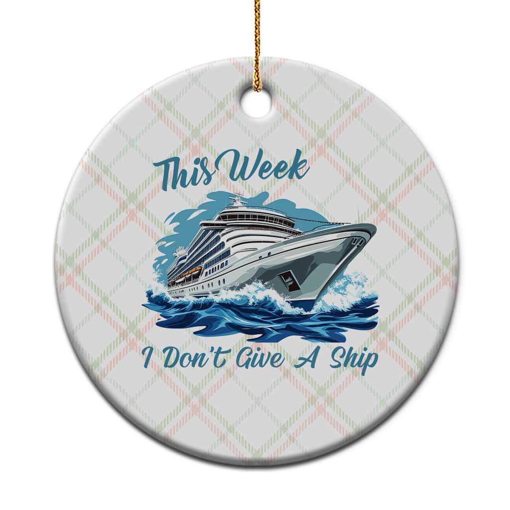 Funny Cruise Vacation Ceramic Ornament This Week I Do Not Give A Ship TS14 1pc Christmas Plaid Print Your Wear