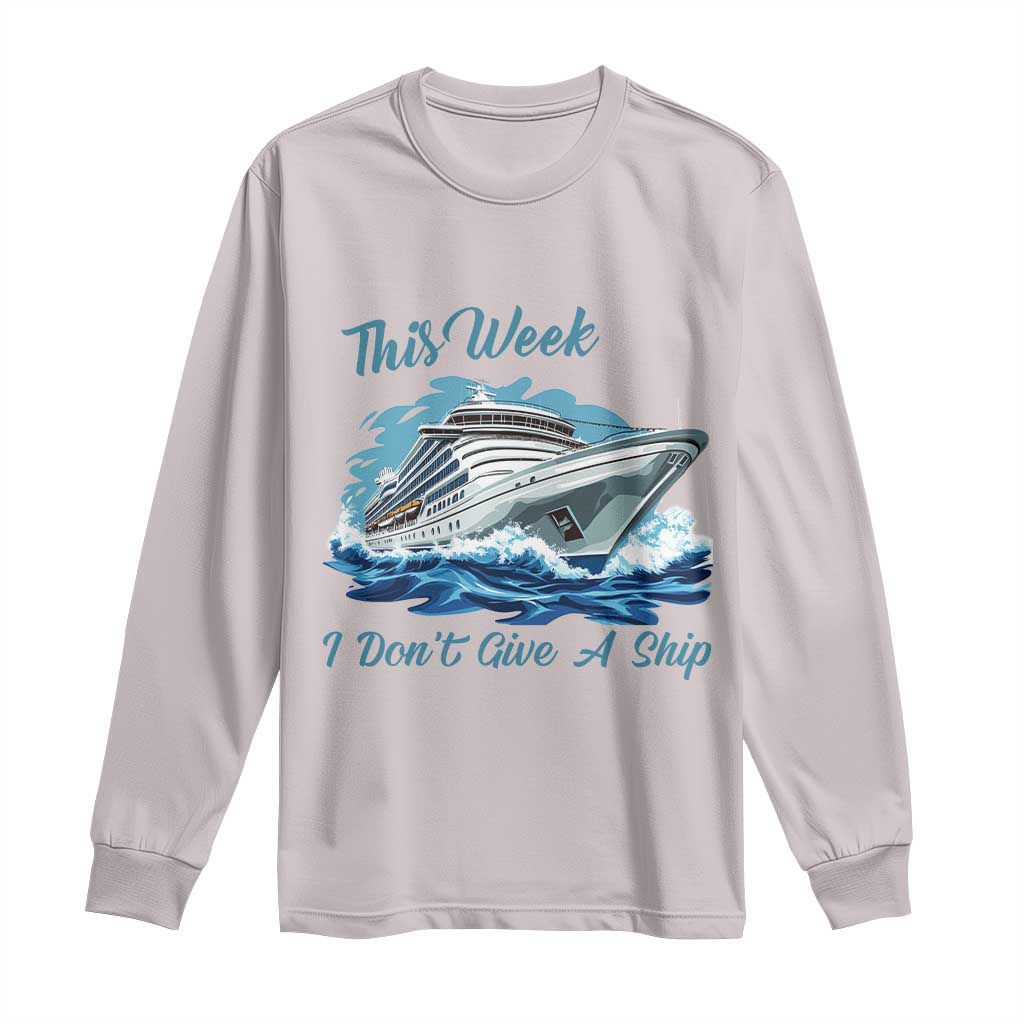 Funny Cruise Vacation Long Sleeve Shirt This Week I Do Not Give A Ship TS14 Ice Gray Print Your Wear