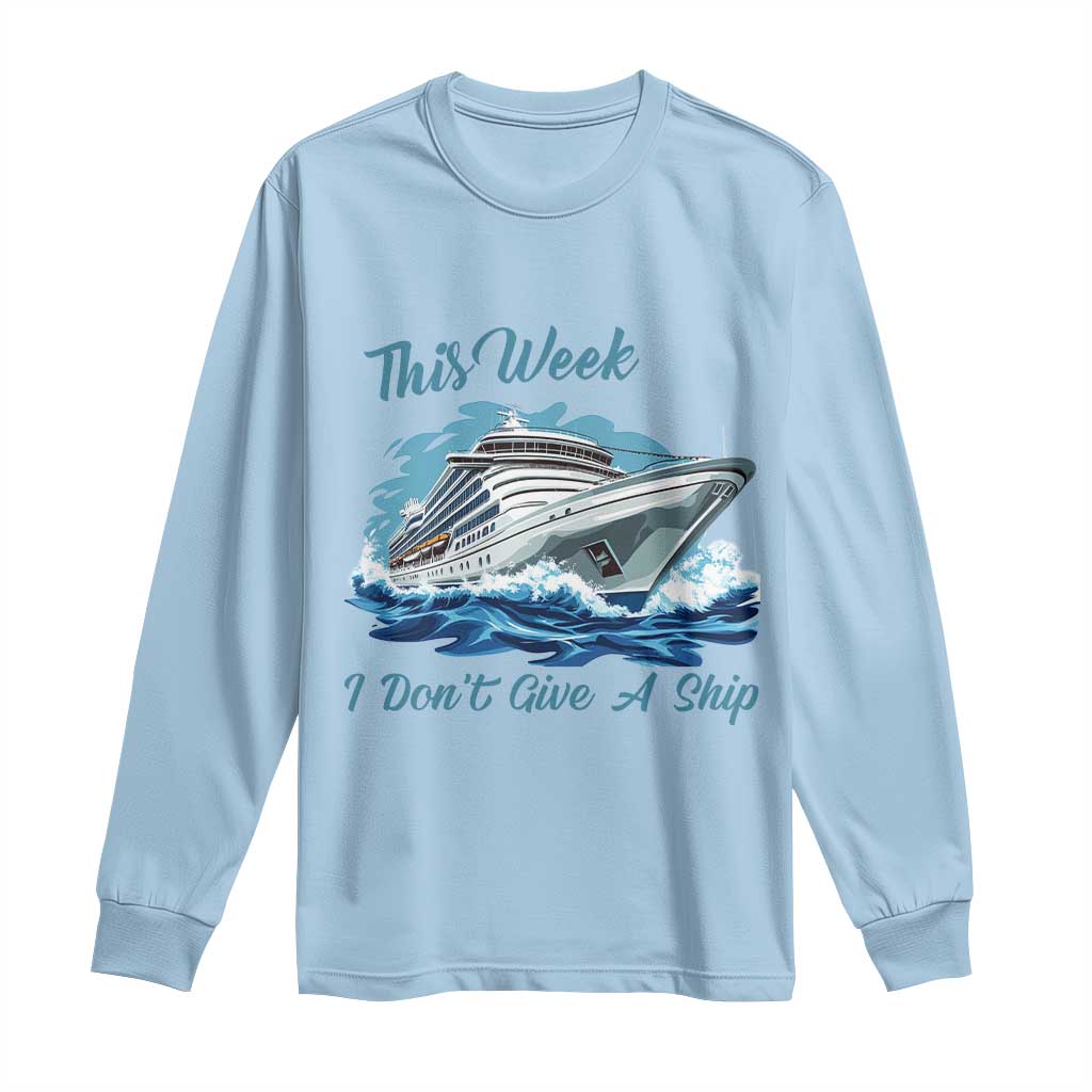 Funny Cruise Vacation Long Sleeve Shirt This Week I Do Not Give A Ship TS14 Light Blue Print Your Wear