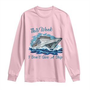 Funny Cruise Vacation Long Sleeve Shirt This Week I Do Not Give A Ship TS14 Light Pink Print Your Wear