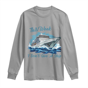 Funny Cruise Vacation Long Sleeve Shirt This Week I Do Not Give A Ship TS14 Sport Gray Print Your Wear