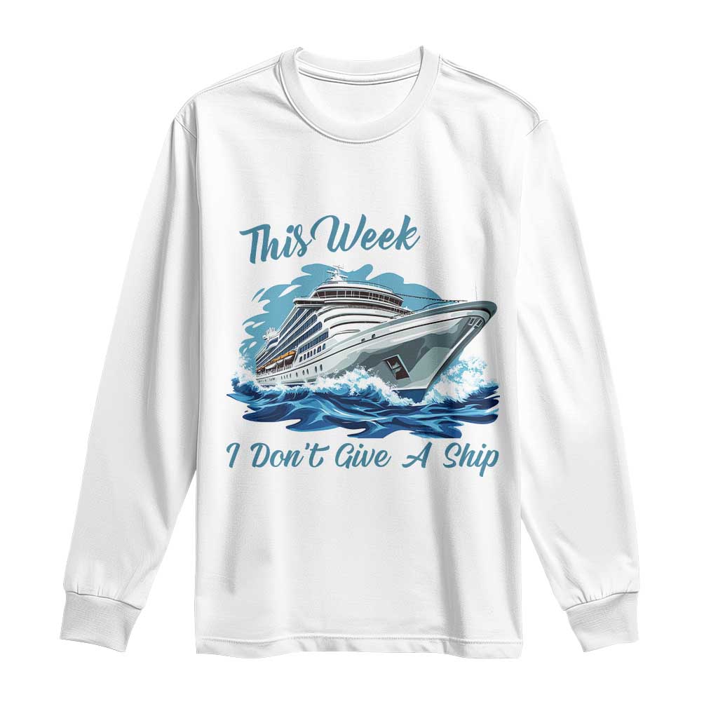 Funny Cruise Vacation Long Sleeve Shirt This Week I Do Not Give A Ship TS14 White Print Your Wear