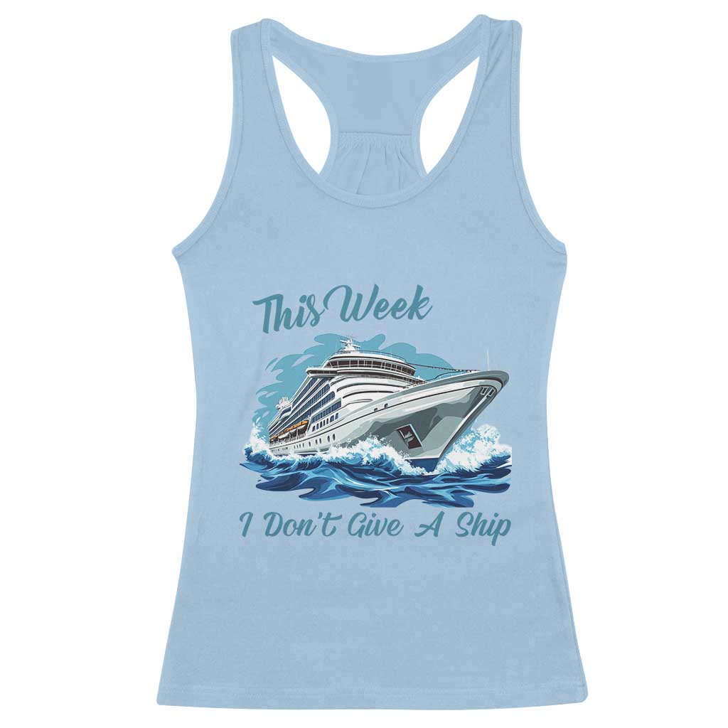 Funny Cruise Vacation Racerback Tank Top This Week I Do Not Give A Ship TS14 Light Blue Print Your Wear
