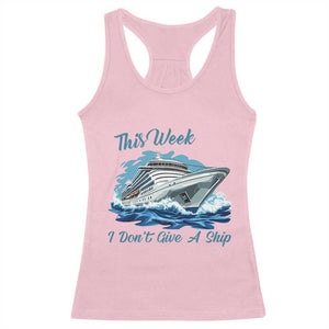 Funny Cruise Vacation Racerback Tank Top This Week I Do Not Give A Ship TS14 Light Pink Print Your Wear