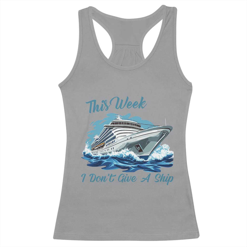 Funny Cruise Vacation Racerback Tank Top This Week I Do Not Give A Ship TS14 Sport Gray Print Your Wear