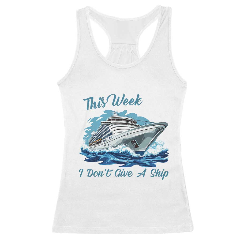 Funny Cruise Vacation Racerback Tank Top This Week I Do Not Give A Ship TS14 White Print Your Wear