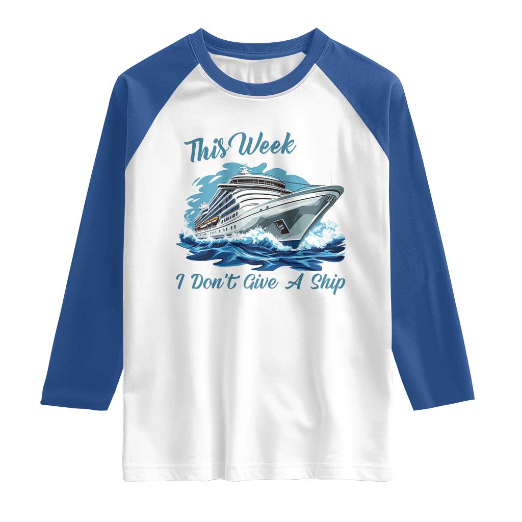 Funny Cruise Vacation Raglan Shirt This Week I Do Not Give A Ship TS14 White Royal Print Your Wear