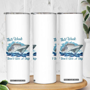 Funny Cruise Vacation Skinny Tumbler This Week I Do Not Give A Ship TS14 Print Your Wear