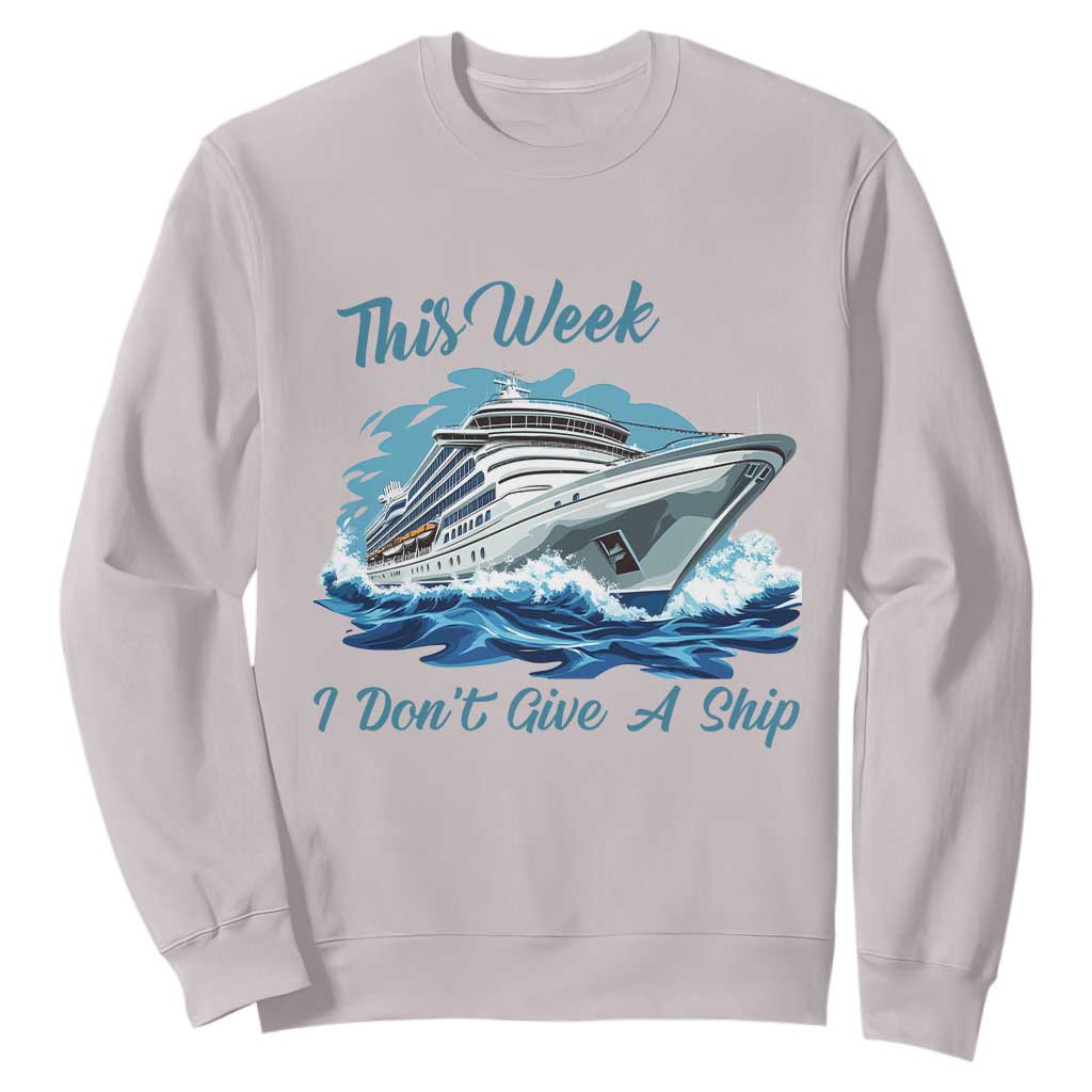 Funny Cruise Vacation Sweatshirt This Week I Do Not Give A Ship TS14 Ice Gray Print Your Wear