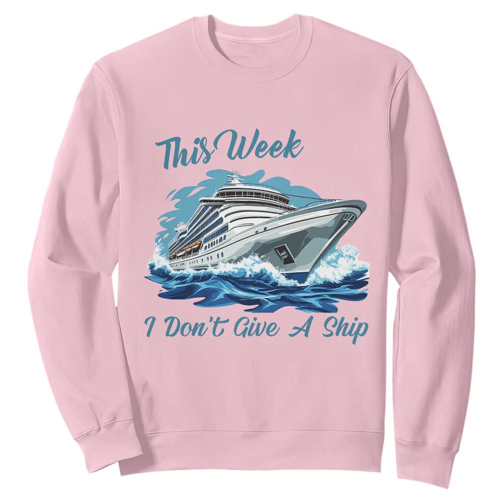 Funny Cruise Vacation Sweatshirt This Week I Do Not Give A Ship TS14 Light Pink Print Your Wear