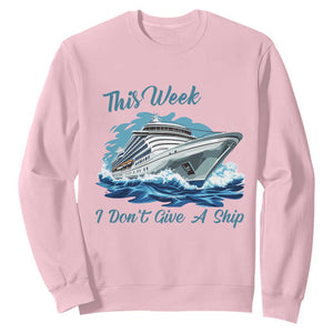 Funny Cruise Vacation Sweatshirt This Week I Do Not Give A Ship TS14 Light Pink Print Your Wear