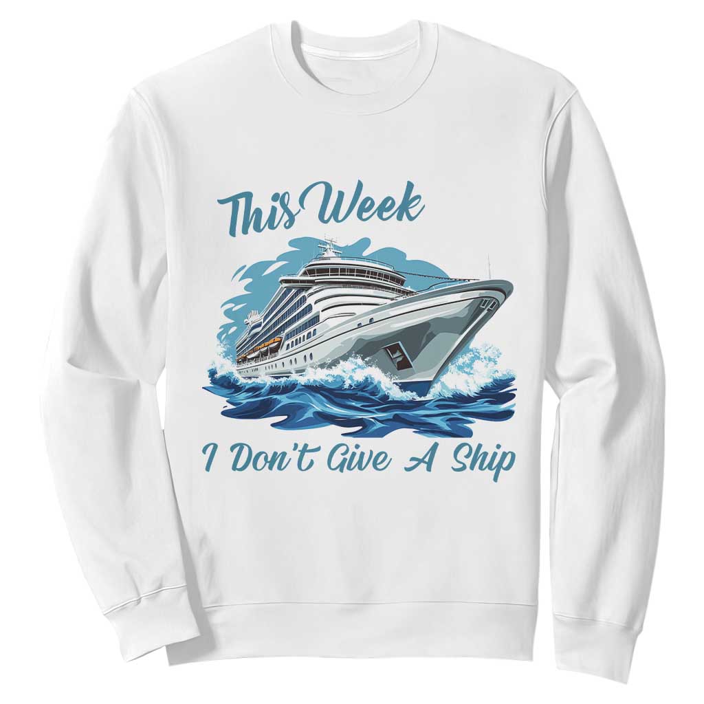 Funny Cruise Vacation Sweatshirt This Week I Do Not Give A Ship TS14 White Print Your Wear