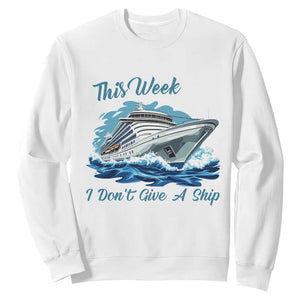 Funny Cruise Vacation Sweatshirt This Week I Do Not Give A Ship TS14 White Print Your Wear