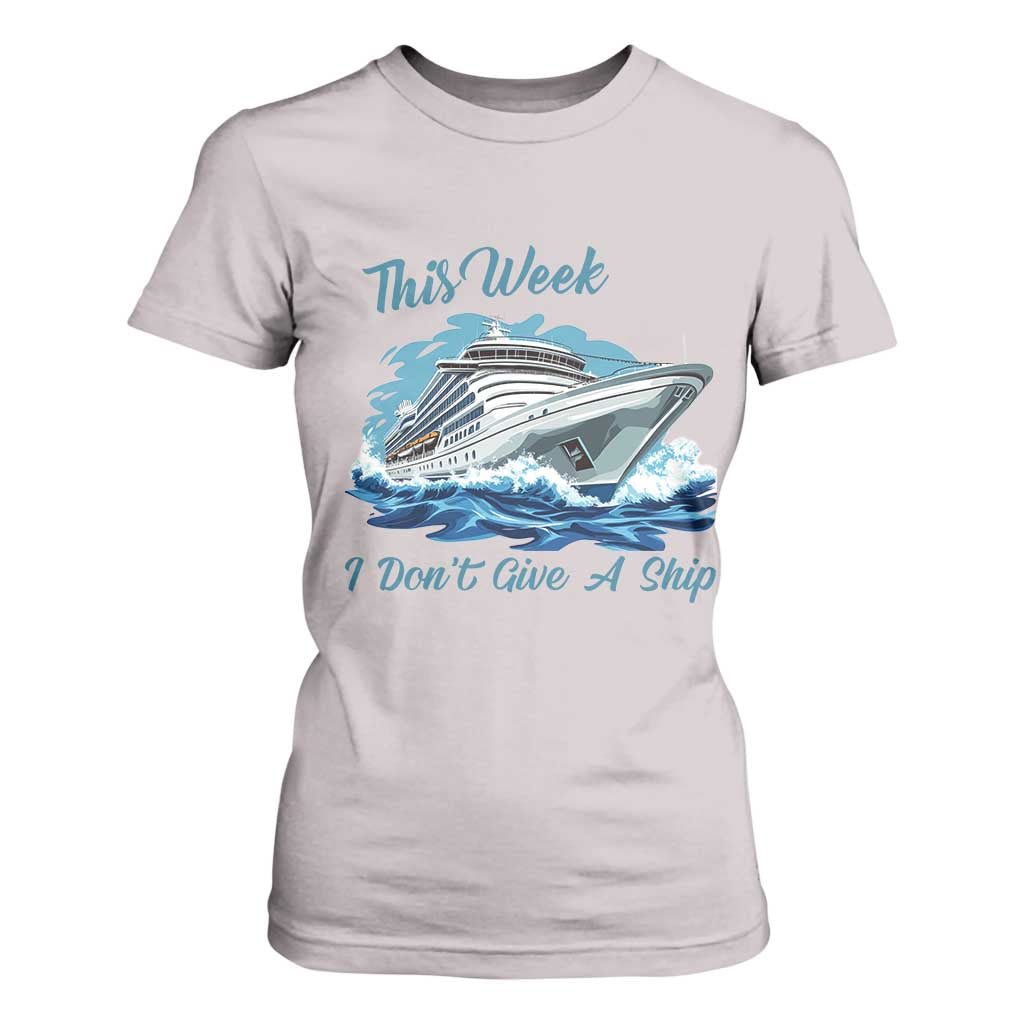 Funny Cruise Vacation T Shirt For Women This Week I Do Not Give A Ship TS14 Ice Gray Print Your Wear
