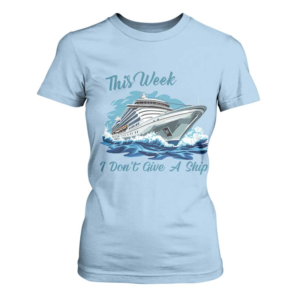 Funny Cruise Vacation T Shirt For Women This Week I Do Not Give A Ship TS14 Light Blue Print Your Wear