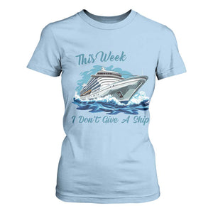 Funny Cruise Vacation T Shirt For Women This Week I Do Not Give A Ship TS14 Light Blue Print Your Wear