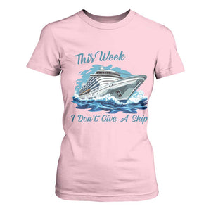 Funny Cruise Vacation T Shirt For Women This Week I Do Not Give A Ship TS14 Light Pink Print Your Wear