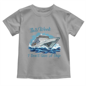 Funny Cruise Vacation Toddler T Shirt This Week I Do Not Give A Ship TS14 Sport Gray Print Your Wear