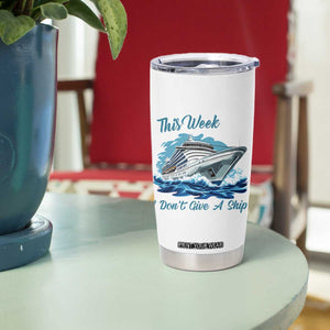 Funny Cruise Vacation Tumbler Cup This Week I Do Not Give A Ship TS14 Print Your Wear