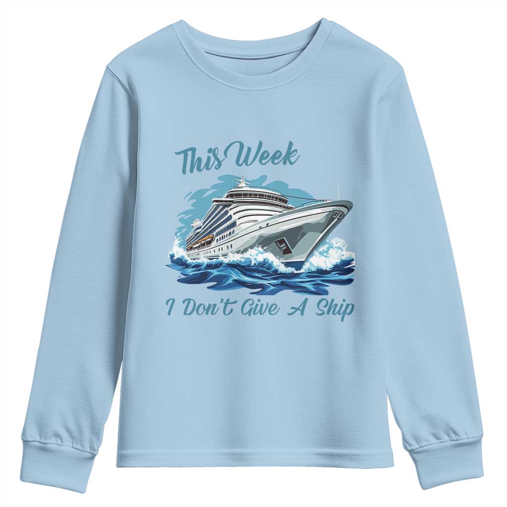 Funny Cruise Vacation Youth Sweatshirt This Week I Do Not Give A Ship TS14 Light Blue Print Your Wear
