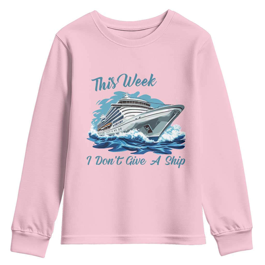 Funny Cruise Vacation Youth Sweatshirt This Week I Do Not Give A Ship TS14 Light Pink Print Your Wear