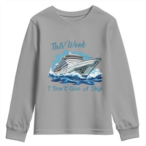 Funny Cruise Vacation Youth Sweatshirt This Week I Do Not Give A Ship TS14 Sport Gray Print Your Wear