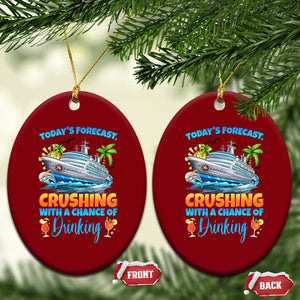 Funny Cruise Vacation Trip Drinking Ceramic Ornament Today Is Forecast Cruising With A Chance Of Drinking TS14 Print Your Wear
