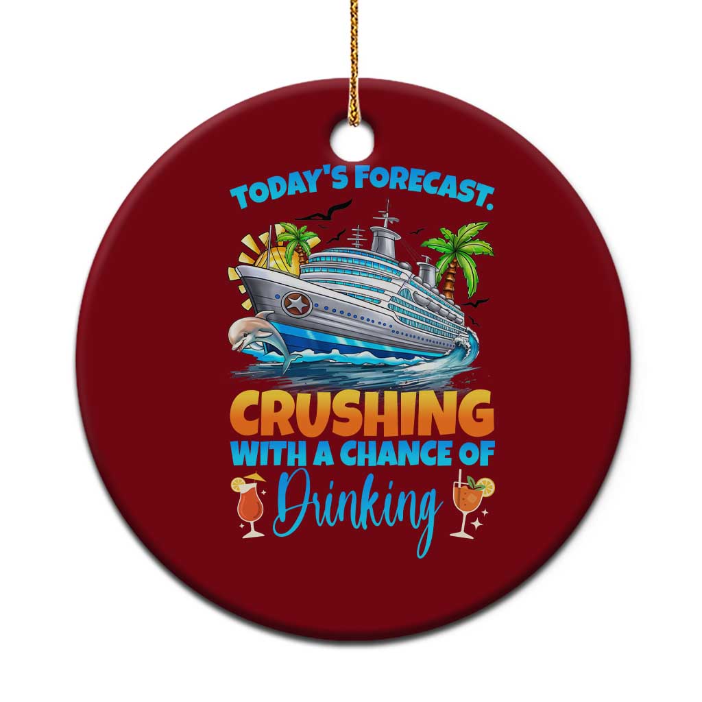 Funny Cruise Vacation Trip Drinking Ceramic Ornament Today Is Forecast Cruising With A Chance Of Drinking TS14 1pc Red Print Your Wear